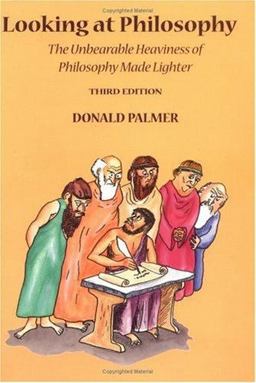 Looking at Philosophy The Unbearable Heaviness of Philosophy Made Lighter 3rd 9780767405966 Front Cover