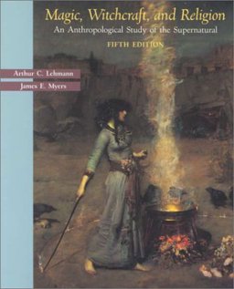 Magic, Witchcraft, and Religion An Anthropological Study of the Supernatural 5th 9780767416924 Front Cover
