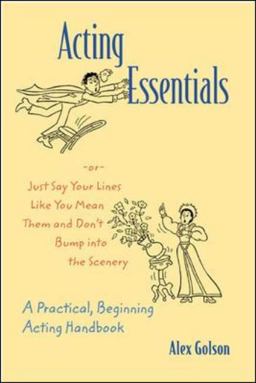 Acting Essentials Or, Just Say Your Lines Like You Mean Them and Don't Bump into the Scenery  9780767422512 Front Cover