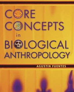 Core Concepts in Biological Anthropology  9780767424264 Front Cover