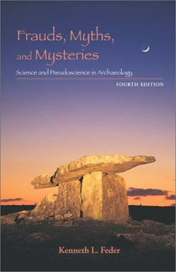 Frauds, Myths, and Mysteries Science and Pseudoscience in Archaeology 4th 9780767427227 Front Cover
