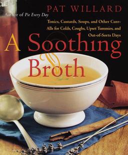 Soothing Broth Soups, Tonics, and Other Cure-Alls for Colds, Coughs, Upset Tummies, and Out-of-Sorts-Days  9780767901482 Front Cover