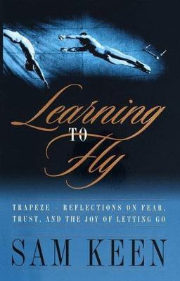 Learning to Fly Trapeze-Reflections on Fear, Trust, and the Joy of Letting Go  9780767901765 Front Cover