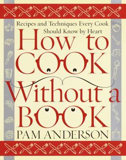 How to Cook Without a Book Recipes and Techniques Every Cook Should Know by Heart  9780767902793 Front Cover