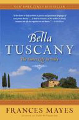 Bella Tuscany The Sweet Life in Italy  9780767902847 Front Cover