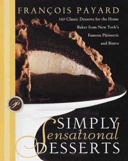 Simply Sensational Desserts 140 Classics for the Home Baker from New York's Famous Patisserie and Bistro  9780767903585 Front Cover