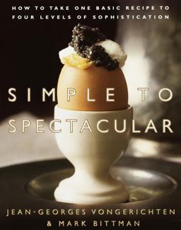 Simple to Spectacular How to Take One Basic Recipe to Four Levels of Sophistication  9780767903608 Front Cover