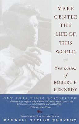 Make Gentle the Life of This World The Vision of Robert F. Kennedy  9780767903714 Front Cover