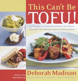 This Can't Be Tofu! 75 Recipes to Cook Something You Never Thought You Would--And Love Every Bite [a Cookbook]  9780767904193 Front Cover