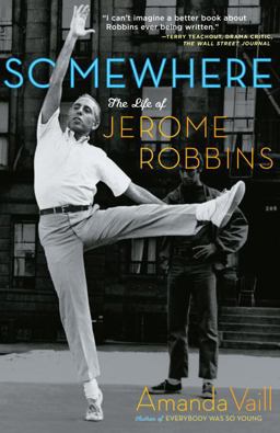 Somewhere The Life of Jerome Robbins  9780767904216 Front Cover