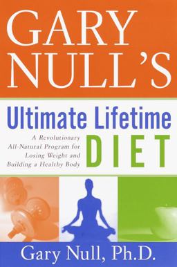 Gary Null's Ultimate Lifetime Diet A Revolutionary All-Natural Program for Losing Weight and Building a Healthy Body  9780767904742 Front Cover