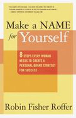 Make a Name for Yourself Eight Steps Every Woman Needs to Create a Personal Brand Strategy for Success  9780767904926 Front Cover