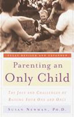 Parenting an Only Child The Joys and Challenges of Raising Your One and Only  9780767906296 Front Cover