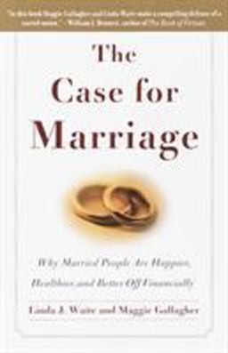 Case for Marriage Why Married People Are Happier, Healthier and Better off Financially  9780767906326 Front Cover