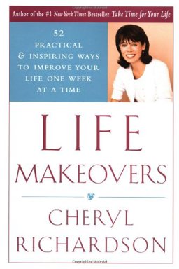 Life Makeovers 52 Practical and Inspiring Ways to Improve Your Life One Week at a Time  9780767906630 Front Cover