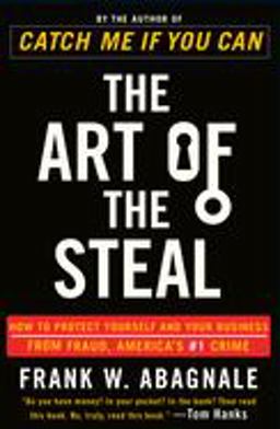 Art of the Steal How to Protect Yourself and Your Business from Fraud, America's #1 Crime  9780767906845 Front Cover
