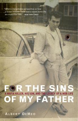 For the Sins of My Father A Mafia Killer, His Son, and the Legacy of a Mob Life  9780767906890 Front Cover