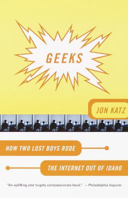 Geeks How Two Lost Boys Rode the Internet Out of Idaho  9780767906999 Front Cover