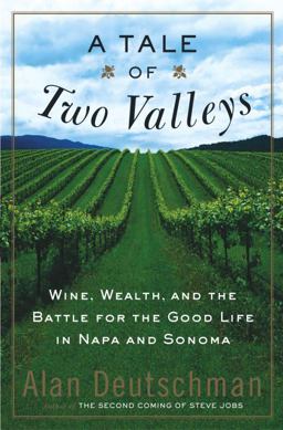 Tale of Two Valleys Wine, Wealth and the Battle for the Good Life in Napa and Sonoma  9780767907033 Front Cover