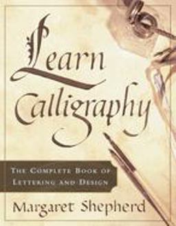 Learn Calligraphy The Complete Book of Lettering and Design  9780767907323 Front Cover
