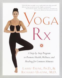 Yoga RX A Step-by-Step Program to Promote Health, Wellness, and Healing for Common Ailments  9780767907491 Front Cover