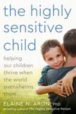 Highly Sensitive Child Helping Our Children Thrive When the World Overwhelms Them  9780767908726 Front Cover