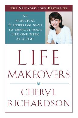 Life Makeovers 52 Practical and Inspiring Ways to Improve Your Life One Week at a Time  9780767908849 Front Cover
