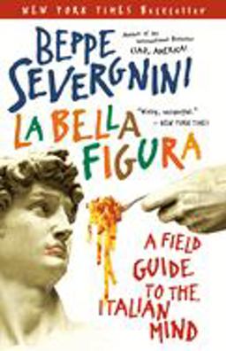 Bella Figura A Field Guide to the Italian Mind  9780767914406 Front Cover
