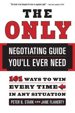 Only Negotiating Guide You'll Ever Need 101 Ways to Win Every Time in Any Situation  9780767915243 Front Cover