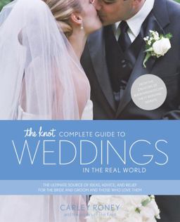 Knot Complete Guide to Weddings in the Real World The Ultimate Source of Ideas, Advice, and Relief for the Bride and Groom and Those Who Love Them  9780767916424 Front Cover