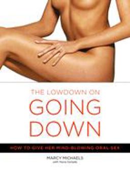 Low down on Going Down How to Give Her Mind-Blowing Oral Sex  9780767916578 Front Cover