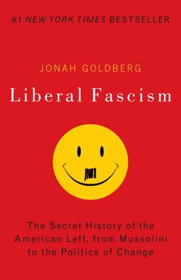 Liberal Fascism The Secret History of the American Left, from Mussolini to the Politics of Change  9780767917186 Front Cover