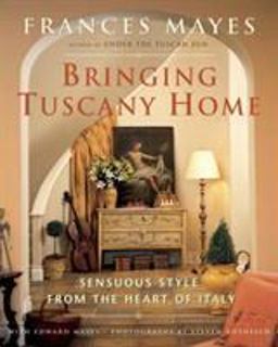 Bringing Tuscany Home Sensuous Style from the Heart of Italy  9780767917469 Front Cover