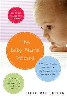 Baby Name Wizard A Magical Method for Finding the Perfect Name for Your Baby  9780767917520 Front Cover