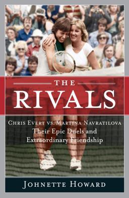 Rivals Chris Evert vs. Martina Navratilova Their Epic Duels and Extraordinary Friendship  9780767918848 Front Cover