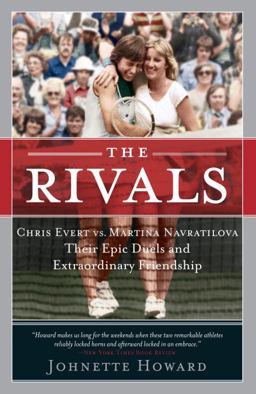 Rivals Chris Evert vs. Martina Navratilova Their Epic Duels and Extraordinary Friendship  9780767918855 Front Cover