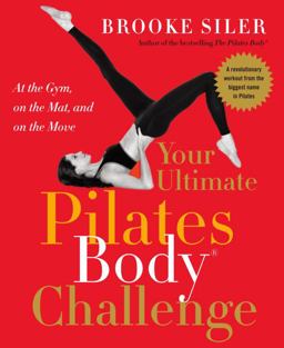 Your Ultimate Pilates Bodyï¿½ Challenge At the Gym, on the Mat, and on the Move  9780767919821 Front Cover