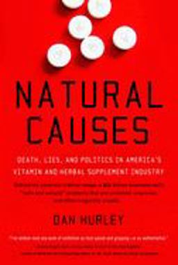 Natural Causes Death, Lies and Politics in America's Vitamin and Herbal Supplement Industry  9780767920438 Front Cover