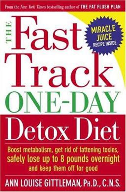 Fast Track Detox Diet The Smart, Healthy Way to Lose up to 8 Pounds Overnight and Set Yourself up for Lifelong Weight Control  9780767920452 Front Cover