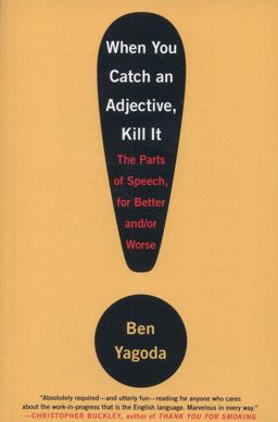 When You Catch an Adjective, Kill It The Parts of Speech, for Better and/or Worse  9780767920780 Front Cover