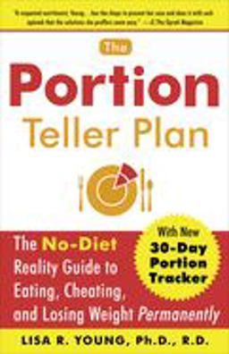 Portion Teller Plan The No Diet Reality Guide to Eating, Cheating, and Losing Weight Permanently  9780767920797 Front Cover