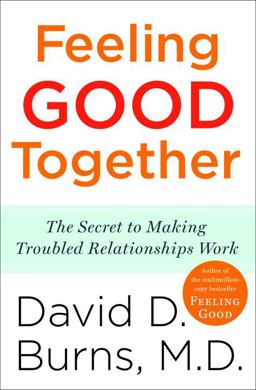 Feeling Good Together The Secret to Making Troubled Relationships Work  9780767920827 Front Cover