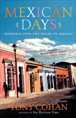 Mexican Days Journeys into the Heart of Mexico  9780767920919 Front Cover
