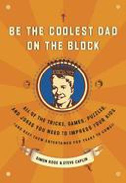Be the Coolest Dad on the Block Be the Coolest Dad on the Block