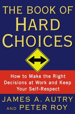 Book of Hard Choices : How to Make the Right Decisions at Work and Keep Your Self-Respect  9780767922586 Front Cover