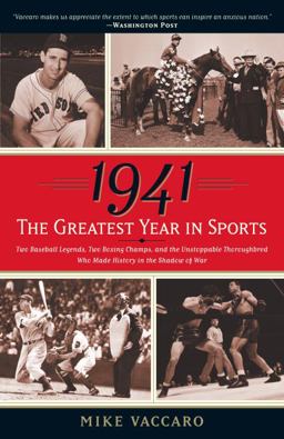 1941--The Greatest Year in Sports Two Baseball Legends, Two Boxing Champs, and the Unstoppable Thoroughbred Who Made History in the Shadow of War  9780767924160 Front Cover