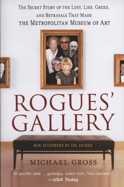 Rogues' Gallery The Secret Story of the Lust, Lies, Greed, and Betrayals That Made the Metropolitan Museum of Art  9780767924894 Front Cover