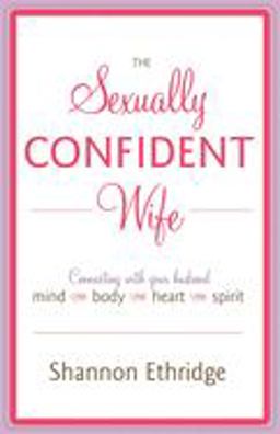 Sexually Confident Wife Connecting with Your Husband Mind Body Heart Spirit  9780767926065 Front Cover