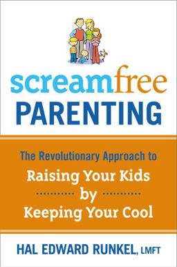 Screamfree Parenting The Revolutionary Approach to Raising Your Kids by Keeping Your Cool  9780767927420 Front Cover
