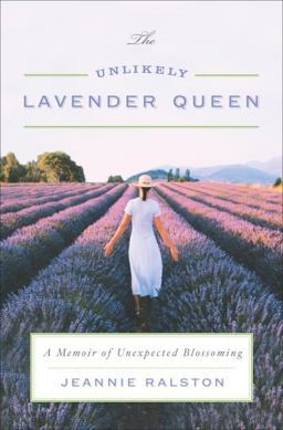 Unlikely Lavender Queen A Memoir of Unexpected Blossoming  9780767927956 Front Cover